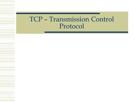 TCP – Transmission Control Protocol