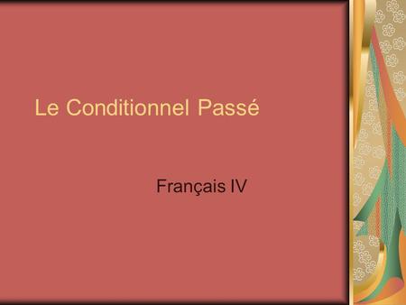 Le Conditionnel Passé Français IV.