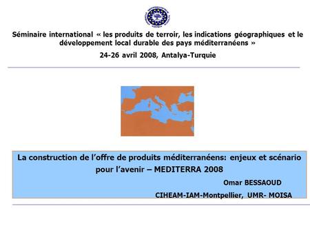 Séminaire international « les produits de terroir, les indications géographiques et le développement local durable des pays méditerranéens » 24-26 avril.