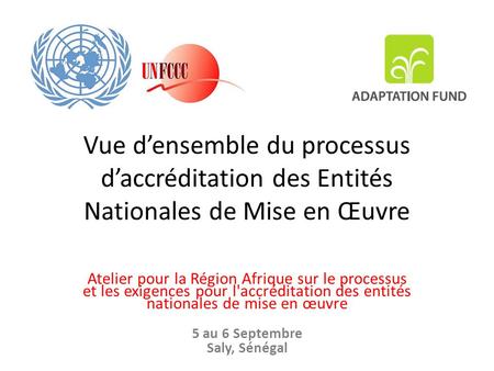 Vue d’ensemble du processus d’accréditation des Entités Nationales de Mise en Œuvre Atelier pour la Région Afrique sur le processus et les exigences pour.