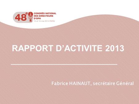 RAPPORT D’ACTIVITE 2013 Fabrice HAINAUT, secrétaire Général.