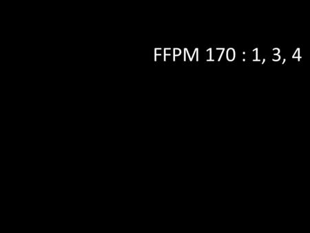 FFPM 170 : 1, 3, 4.