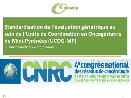 Cliquez pour modifier le style du titre Standardisation de l’évaluation gériatrique au sein de l’Unité de Coordination en Oncogériatrie de Midi-Pyrénées.