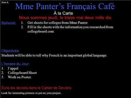 À la Carte Nous sommes jeudi, le treize mai deux mille dix. Mme Panter’s Français Café Bellwork: Objectives: Écris les devoirs dans le Cahier de Devoirs: