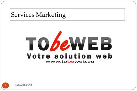 Services Marketing Tobeweb-2013 1. Sommaire Tobeweb-2013 2 Présentation Tobeweb Nos offres Marketing Nos outils Nos réalisations Nous Contacter.
