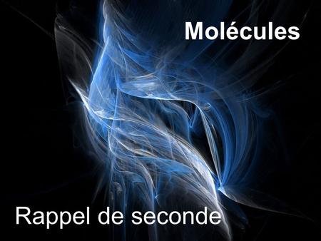Molécules Rappel de seconde.