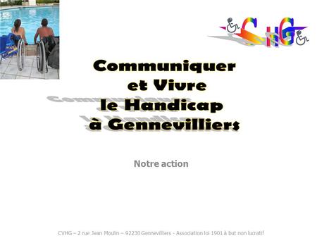 Notre action CVHG – 2 rue Jean Moulin – 92230 Gennevilliers - Association loi 1901 à but non lucratif.