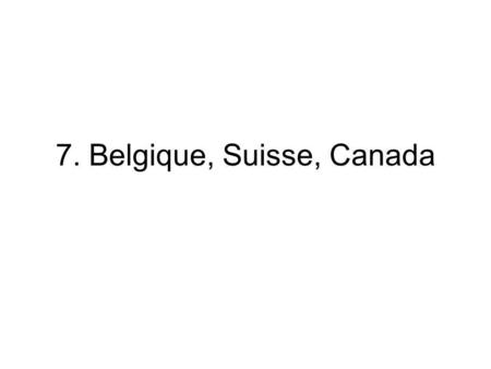 7. Belgique, Suisse, Canada.