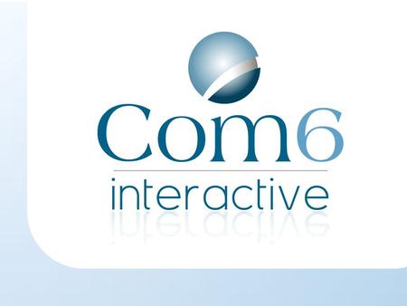 L’agence partenaire de votre communication digitale Présentation du Groupe Com6 Un site internet « sur mesure » oNotre studio web design oUne solution.