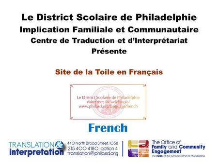 Le District Scolaire de Philadelphie Implication Familiale et Communautaire Centre de Traduction et d’Interprétariat Présente Site de la Toile en Français.