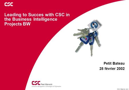 CSC All Reserved, Usinor Leading to Succes with CSC in the Business Intelligence Projects BW Petit Bateau 28 février 2002.