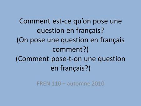 Comment est-ce qu’on pose une question en français