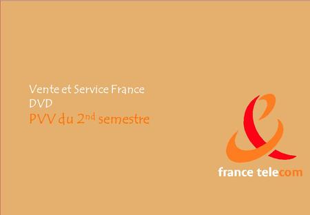 VSF –DVD-DCDC 1 Vente et Service France DVD PVV du 2 nd semestre.