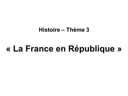 Histoire – Thème 3 « La France en République »
