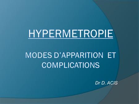 HYPERMETROPIE modes d’apparition ET COMPLICATIONS