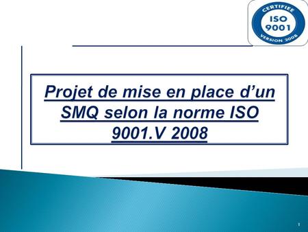 Projet de mise en place d’un SMQ selon la norme ISO 9001.V 2008