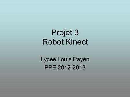 Projet 3 Robot Kinect Lycée Louis Payen PPE 2012-2013.