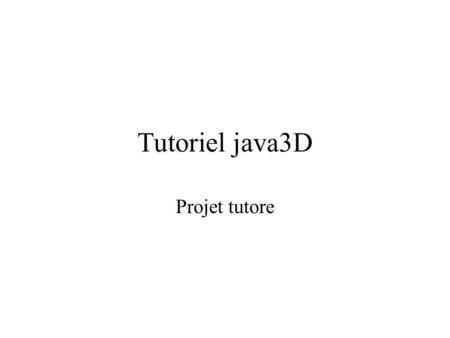 Tutoriel java3D Projet tutore.