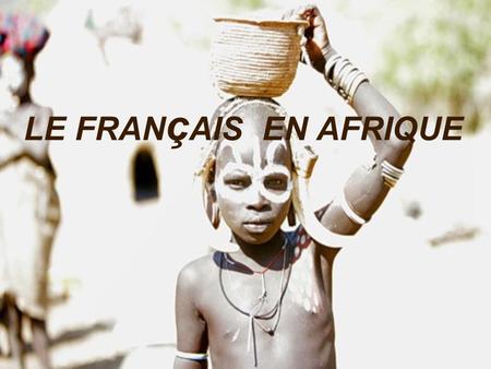 LE FRANçAIS EN AFRIQUE.