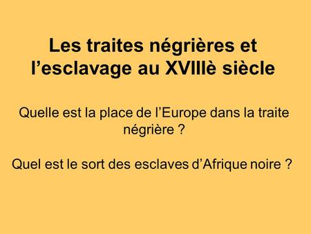 Les traites négrières et l’esclavage au XVIIIè siècle