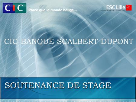 SOUTENANCE DE STAGE CIC-BANQUE SCALBERT DUPONT