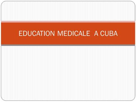 EDUCATION MEDICALE A CUBA. PRINCIPES GENERALES DE LA SANTE PUBLIQUE A CUBA.