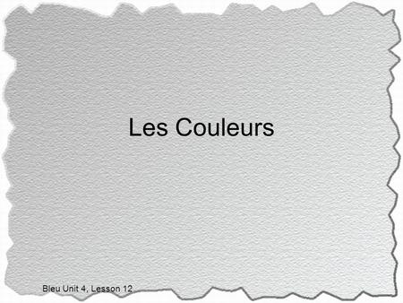 Les Couleurs Bleu Unit 4, Lesson 12. Did you know…… Talking about what color something is actually using an adjective. After all, colors do describe things.