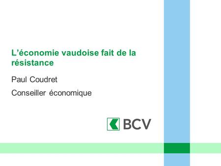 L’économie vaudoise fait de la résistance Paul Coudret Conseiller économique.