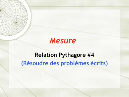 Mesure Relation Pythagore #4 (Résoudre des problèmes écrits)
