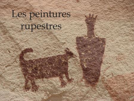 Les peintures rupestres. Définitions Peintures rupestres: Il s’agit de peintures peintes sur des parois rocheuses. Pétroglyphes: Les œuvres ne sont pas.