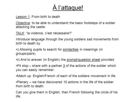À l’attaque! Lesson 1: From birth to death Objective: to be able to understand the basic footsteps of a soldier attacking the castle TALK: “la violence,