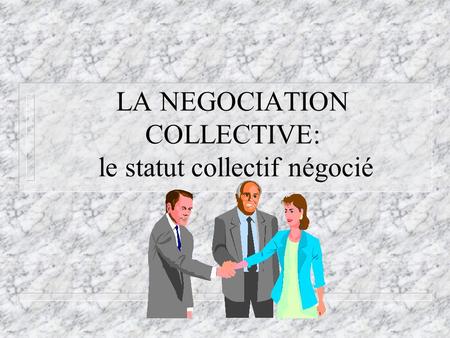 LA NEGOCIATION COLLECTIVE: le statut collectif négocié