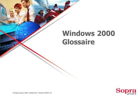 © Sopra Group, 2001 / octobre 02 / Windows 2000 / p1 Windows 2000 Glossaire.