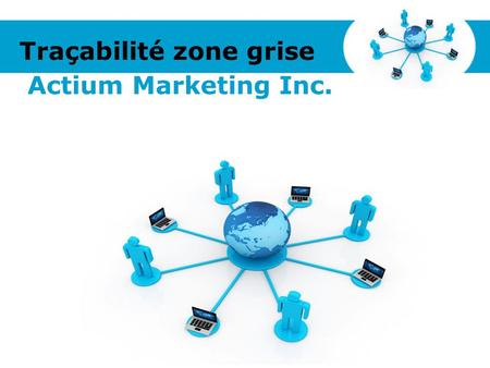 Traçabilité zone grise Actium Marketing Inc.