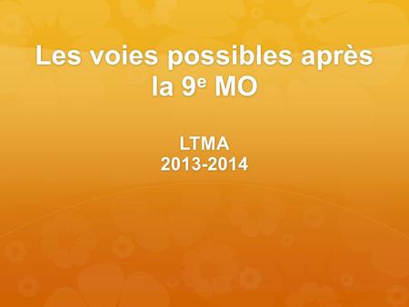 Les voies possibles après la 9 e MO LTMA 2013-2014.