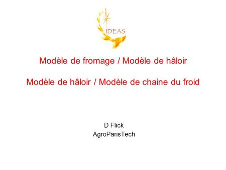 Modèle de fromage / Modèle de hâloir Modèle de hâloir / Modèle de chaine du froid D Flick AgroParisTech.
