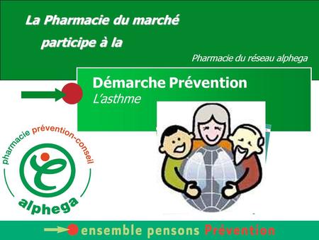 Votre Pharmacien vous conseille La Pharmacie du marché participe à la Pharmacie du réseau alphega Démarche Prévention L’asthme.