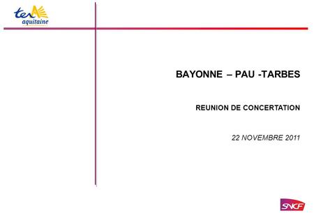 BAYONNE – PAU -TARBES 22 NOVEMBRE 2011 REUNION DE CONCERTATION.