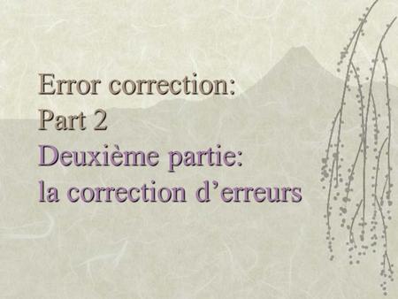 Error correction: Part 2 Deuxième partie: la correction d’erreurs.