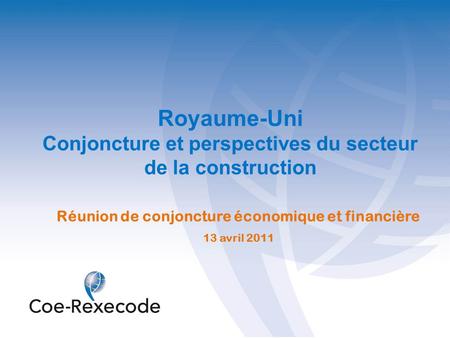 Royaume-Uni Conjoncture et perspectives du secteur de la construction Réunion de conjoncture économique et financière 13 avril 2011.