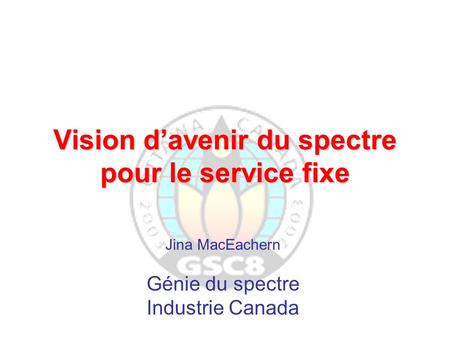 Vision d’avenir du spectre pour le service fixe Jina MacEachern Génie du spectre Industrie Canada.