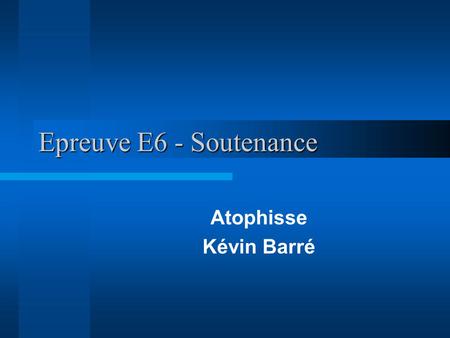 Epreuve E6 - Soutenance Atophisse Kévin Barré.
