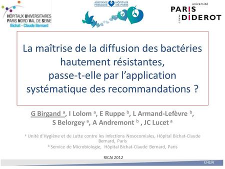 La maîtrise de la diffusion des bactéries hautement résistantes, passe-t-elle par l’application systématique des recommandations ? G Birgand a, I Lolom.