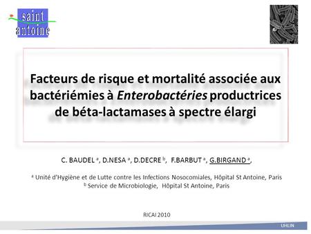 Facteurs de risque et mortalité associée aux bactériémies à Enterobactéries productrices de béta-lactamases à spectre élargi C. BAUDEL a, D.NESA a, D.DECRE.