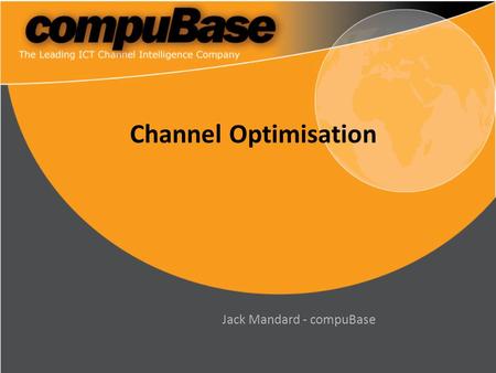 Channel Optimisation Jack Mandard - compuBase. compuBase 2007 Channel Optimisation 2 ème Objectif Les trouver les Top partenaires Trouver sa part de portefeuille.