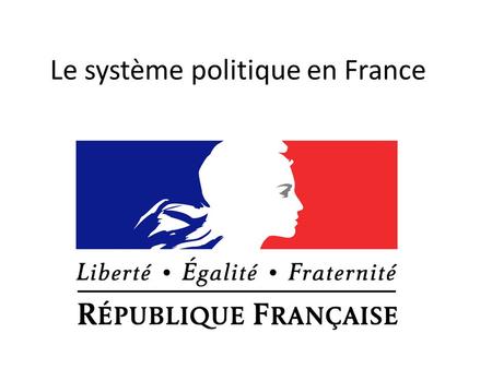 Le système politique en France. Une peu d’histoire Jusqu’à 1788 – monarchie absolue 1789 – Révolution – monarchie constitutionnelle 1792 – 1804 – Première.