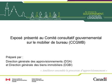 Exposé présenté au Comité consultatif gouvernemental sur le mobilier de bureau (CCGMB) Préparé par : Direction générale des approvisionnements (DGA) et.