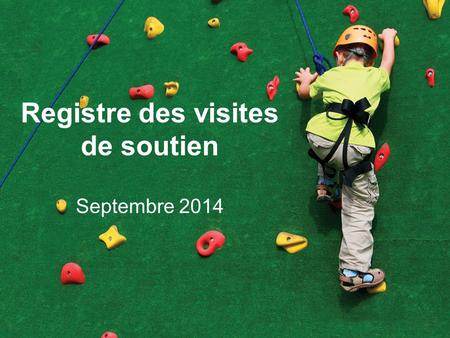 Registre des visites de soutien Septembre 2014. Chaque bénévole reçoit le soutien en personne dont il a besoin pour réussir et continuer à offrir des.