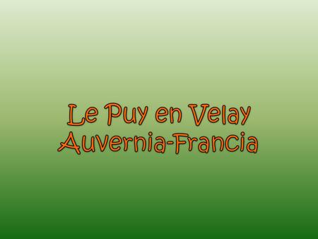 FRANCIA Le Puy en Velay Le Puy en Velay est un village pittoresque à l'atmosphère médiévale. C'est dans la région Auvergne en France .