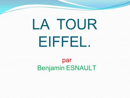 LA TOUR EIFFEL. par Benjamin ESNAULT.
